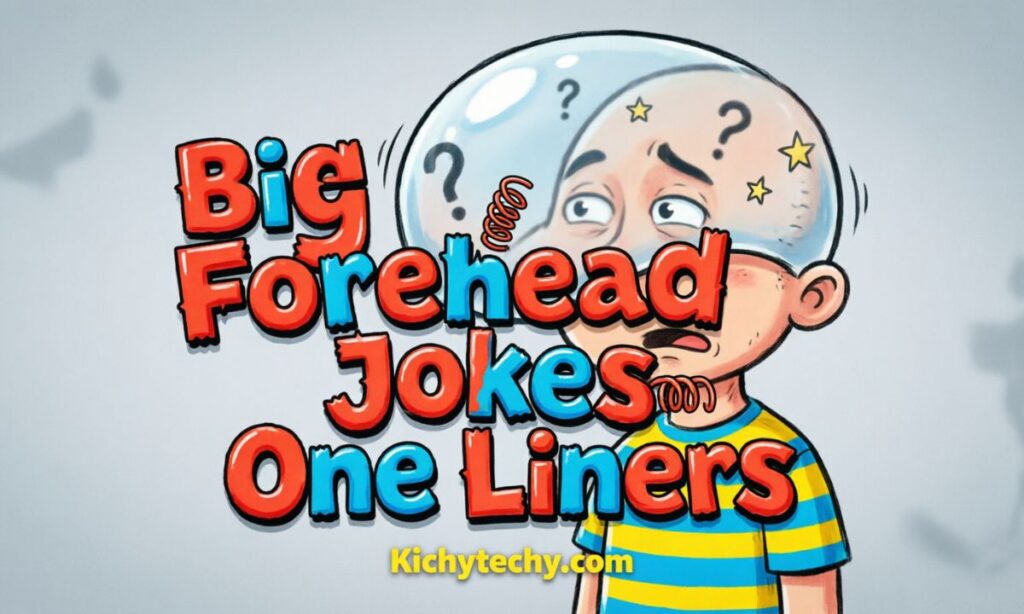 Big Forehead Jokes One Liners