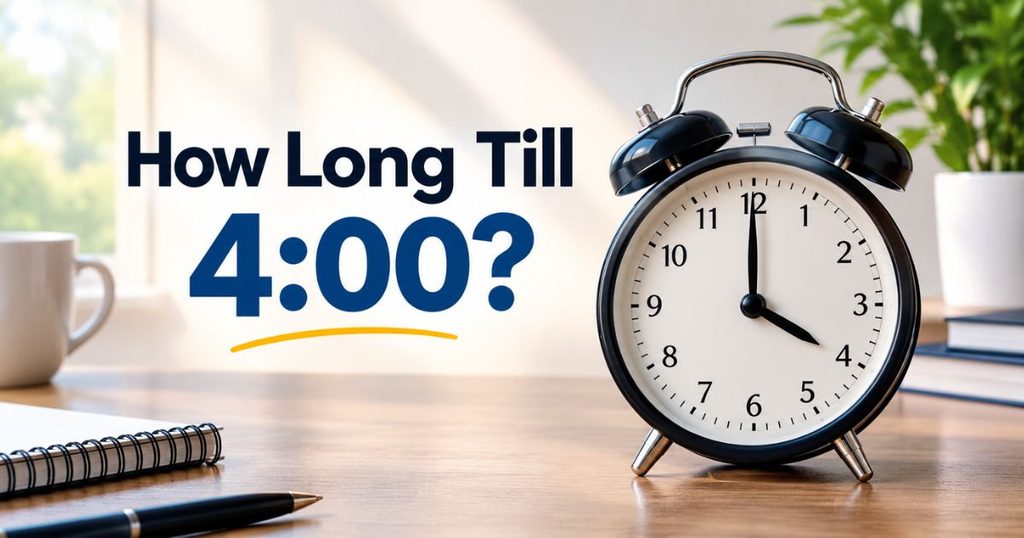 How Long Till 4:00? Quick Ways to Calculate the Time Left