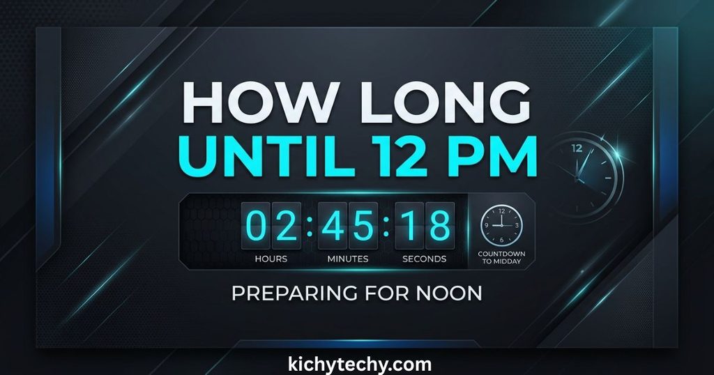 How Long Until 12 PM? A Complete Guide to Calculating Time Until Noon