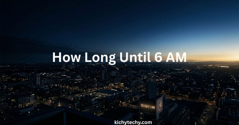 How Long Until 6 AM? The Simple Way to Calculate It Every Time