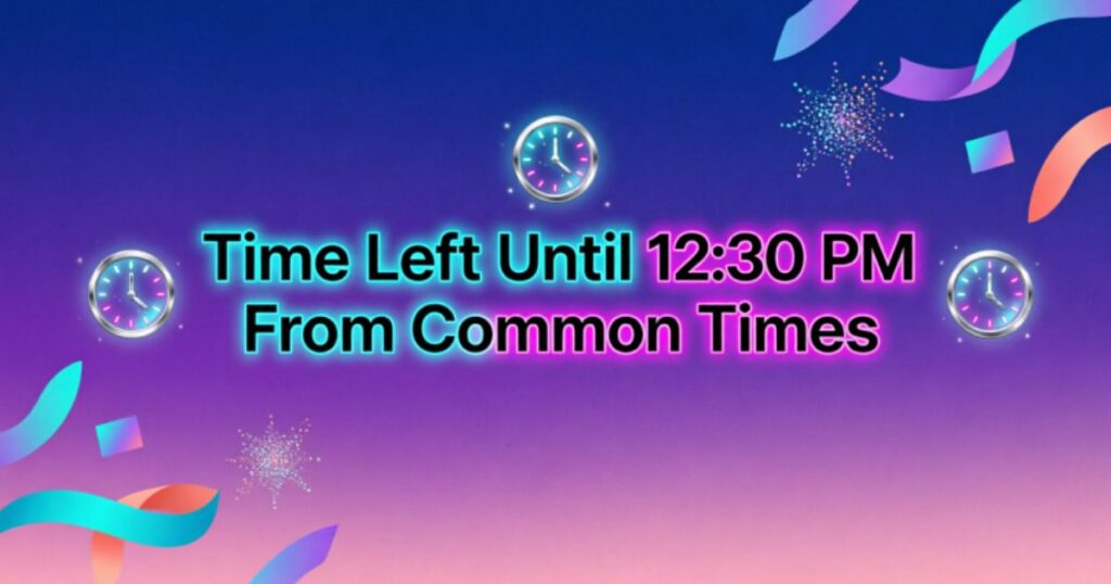 Time Left Until 1230 PM From Common Times