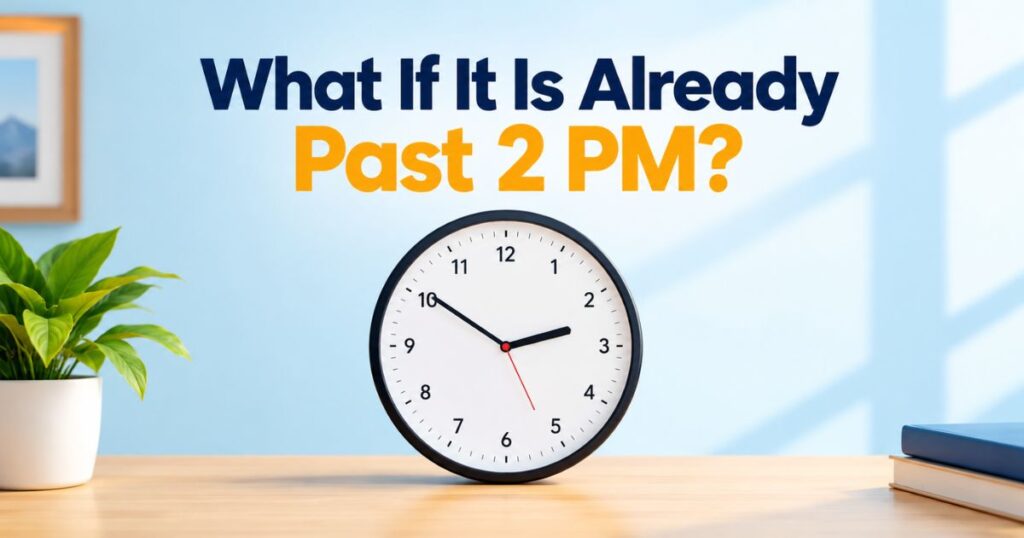 What If It Is Already Past 2 PM