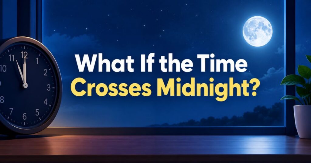 What If the Time Crosses Midnight